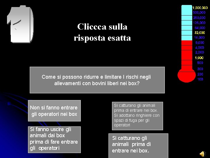 Cliccca sulla risposta esatta Come si possono ridurre e limitare I rischi negli allevamenti