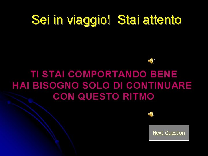 Sei in viaggio! Stai attento TI STAI COMPORTANDO BENE HAI BISOGNO SOLO DI CONTINUARE