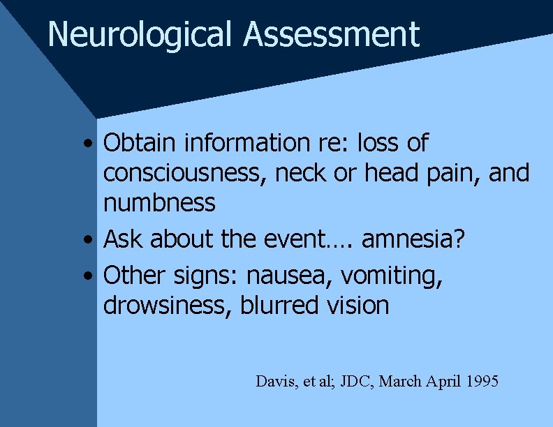 Neurological Assessment • Obtain information re: loss of consciousness, neck or head pain, and Neurological Assessment • Obtain information re: loss of consciousness, neck or head pain, and