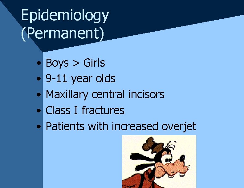 Epidemiology (Permanent) • • • Boys > Girls 9 -11 year olds Maxillary central Epidemiology (Permanent) • • • Boys > Girls 9 -11 year olds Maxillary central