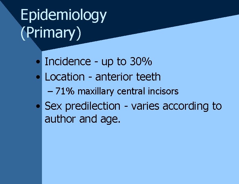 Epidemiology (Primary) • Incidence - up to 30% • Location - anterior teeth – Epidemiology (Primary) • Incidence - up to 30% • Location - anterior teeth –
