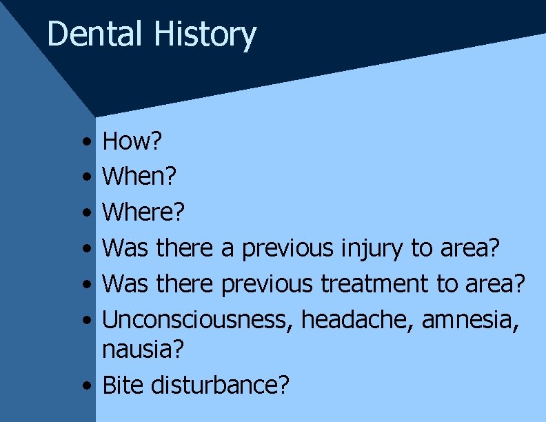 Dental History • • • How? When? Where? Was there a previous injury to Dental History • • • How? When? Where? Was there a previous injury to