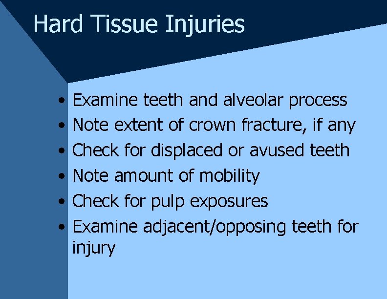 Hard Tissue Injuries • • • Examine teeth and alveolar process Note extent of Hard Tissue Injuries • • • Examine teeth and alveolar process Note extent of