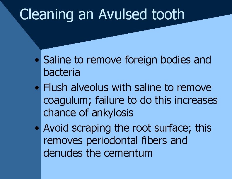 Cleaning an Avulsed tooth • Saline to remove foreign bodies and bacteria • Flush Cleaning an Avulsed tooth • Saline to remove foreign bodies and bacteria • Flush