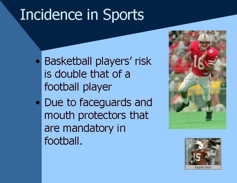 Incidence in Sports • Basketball players’ risk is double that of a football player Incidence in Sports • Basketball players’ risk is double that of a football player