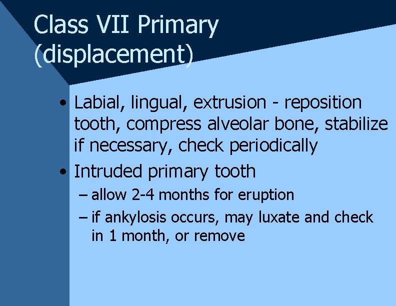 Class VII Primary (displacement) • Labial, lingual, extrusion - reposition tooth, compress alveolar bone, Class VII Primary (displacement) • Labial, lingual, extrusion - reposition tooth, compress alveolar bone,