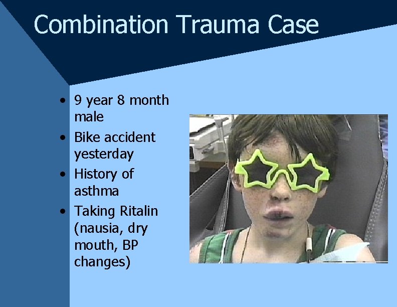 Combination Trauma Case • 9 year 8 month male • Bike accident yesterday • Combination Trauma Case • 9 year 8 month male • Bike accident yesterday •