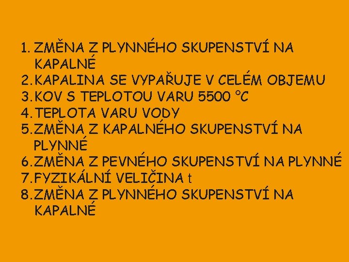 1. ZMĚNA Z PLYNNÉHO SKUPENSTVÍ NA KAPALNÉ 2. KAPALINA SE VYPAŘUJE V CELÉM OBJEMU