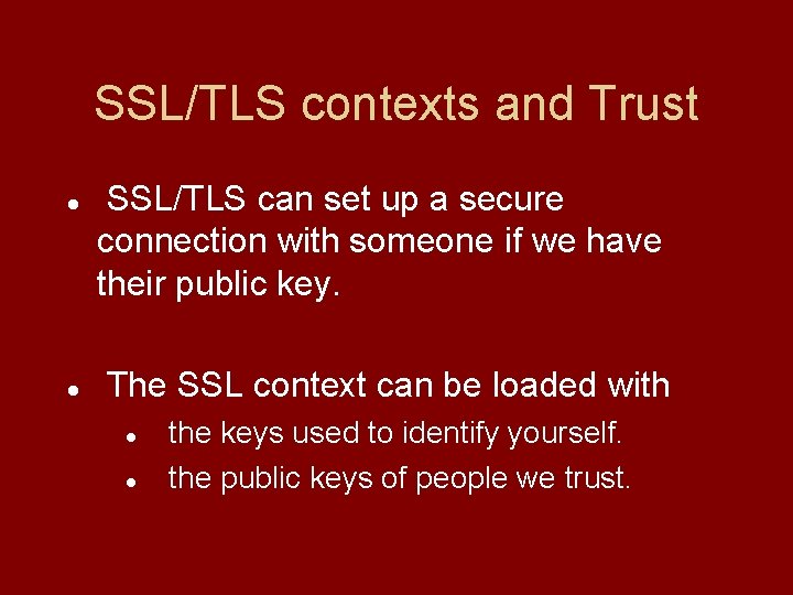 SSL/TLS contexts and Trust SSL/TLS can set up a secure connection with someone if