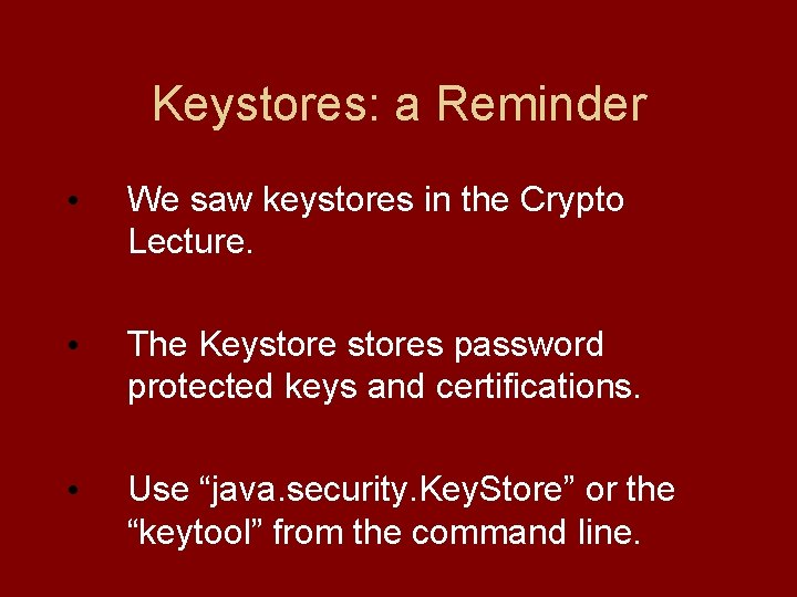 Keystores: a Reminder • We saw keystores in the Crypto Lecture. • The Keystores