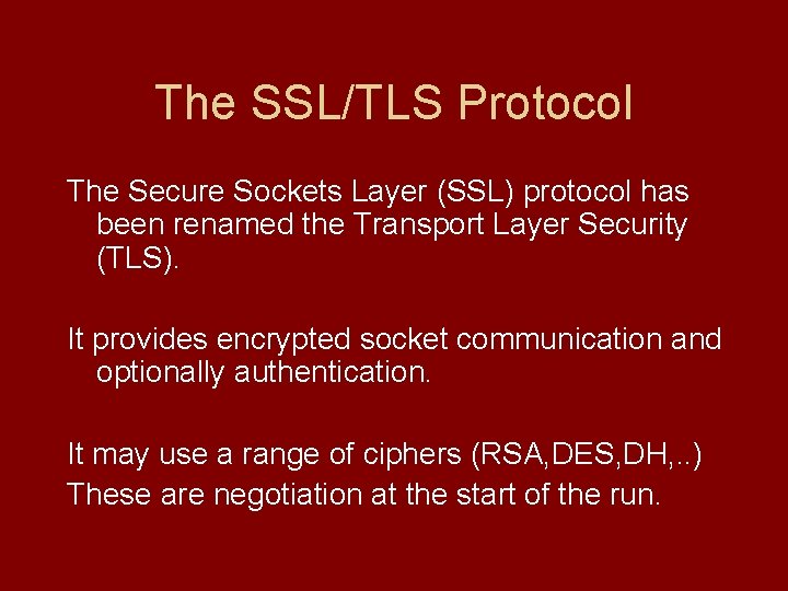 The SSL/TLS Protocol The Secure Sockets Layer (SSL) protocol has been renamed the Transport