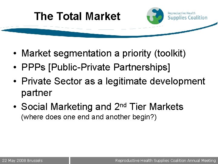 The Total Market • Market segmentation a priority (toolkit) • PPPs [Public-Private Partnerships] •
