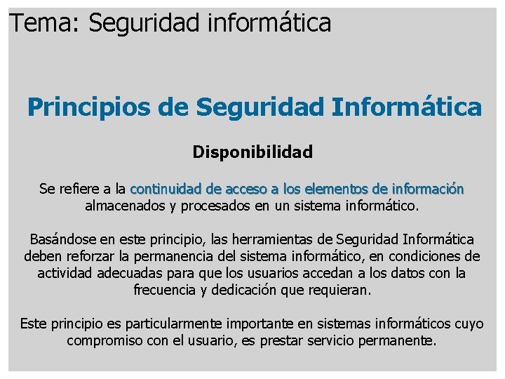 Tema: Seguridad informática Principios de Seguridad Informática Disponibilidad Se refiere a la continuidad de