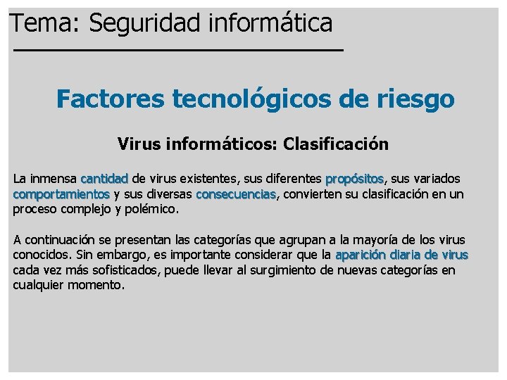 Tema: Seguridad informática Factores tecnológicos de riesgo Virus informáticos: Clasificación La inmensa cantidad de