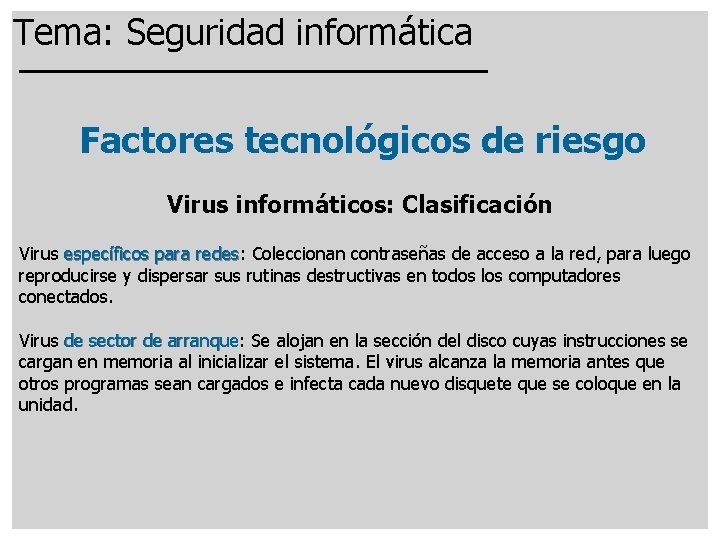 Tema: Seguridad informática Factores tecnológicos de riesgo Virus informáticos: Clasificación Virus específicos para redes: