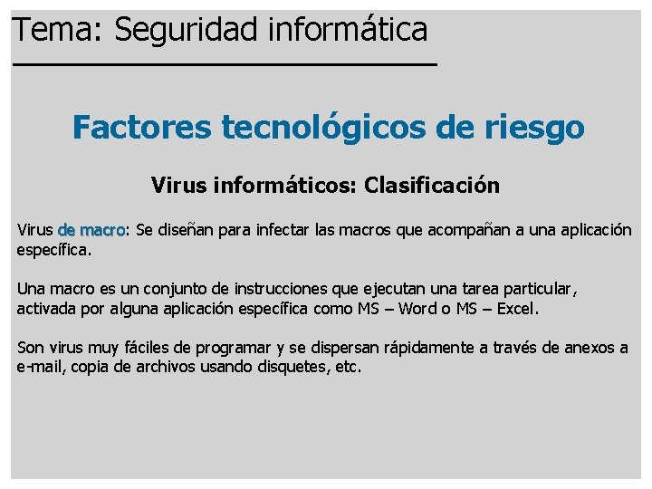 Tema: Seguridad informática Factores tecnológicos de riesgo Virus informáticos: Clasificación Virus de macro: macro