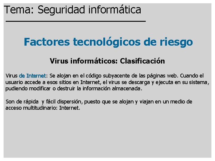 Tema: Seguridad informática Factores tecnológicos de riesgo Virus informáticos: Clasificación Virus de Internet: Internet