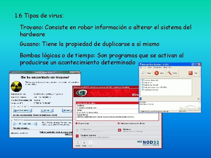 1. 6 Tipos de virus: Troyano: Consiste en robar información o alterar el sistema