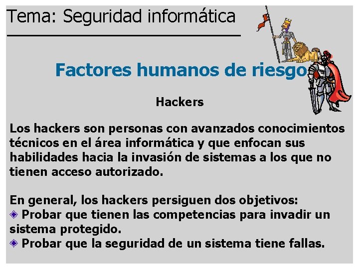 Tema: Seguridad informática Factores humanos de riesgo Hackers Los hackers son personas con avanzados