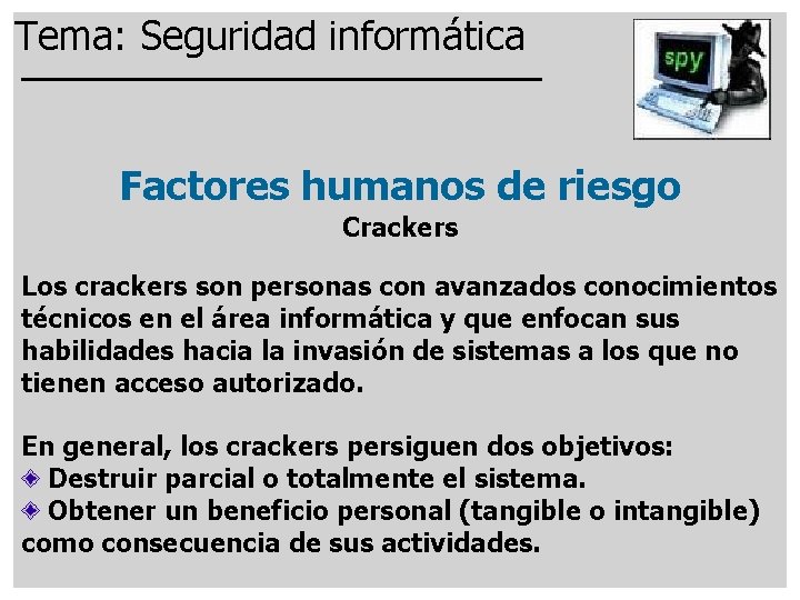 Tema: Seguridad informática Factores humanos de riesgo Crackers Los crackers son personas con avanzados