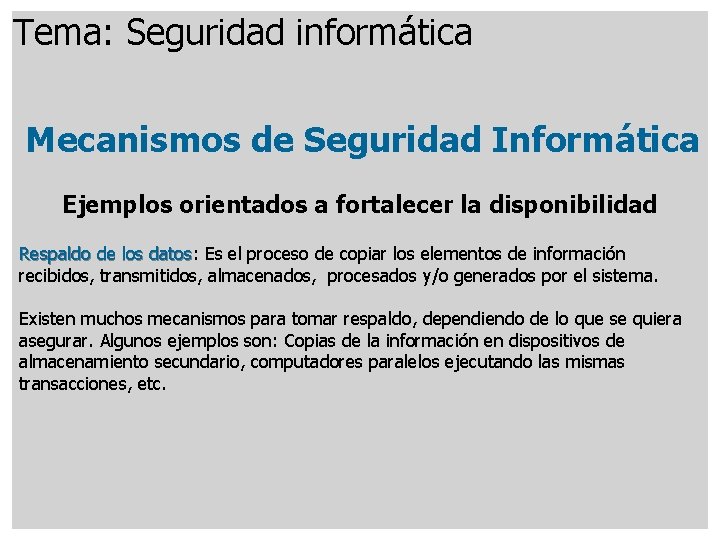 Tema: Seguridad informática Mecanismos de Seguridad Informática Ejemplos orientados a fortalecer la disponibilidad Respaldo