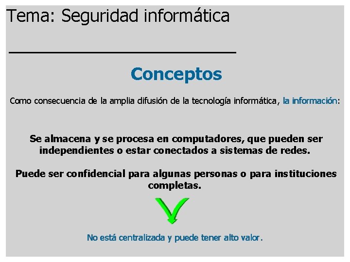 Tema: Seguridad informática Conceptos Como consecuencia de la amplia difusión de la tecnología informática,