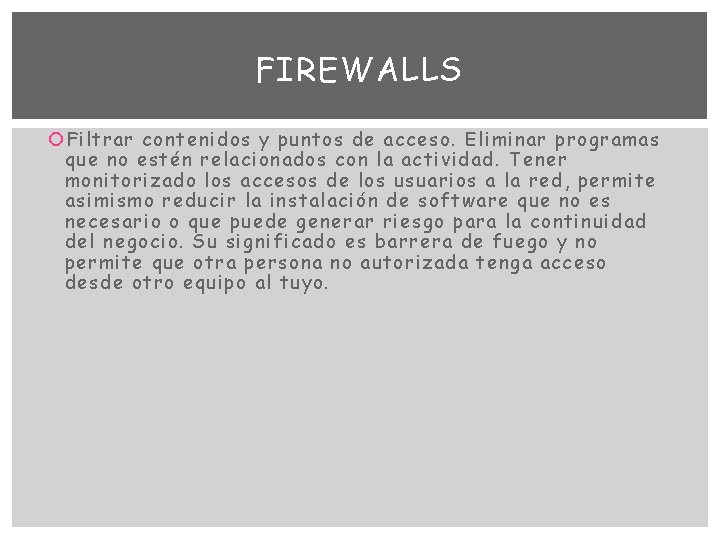 FIREWALLS Filtrar contenidos y puntos de acceso. Eliminar programas que no estén relacionados con