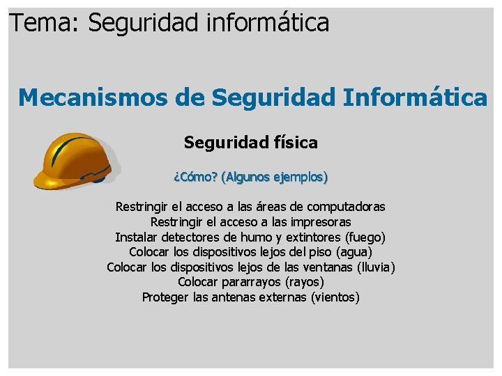 Tema: Seguridad informática Mecanismos de Seguridad Informática Seguridad física ¿Cómo? (Algunos ejemplos) Restringir el