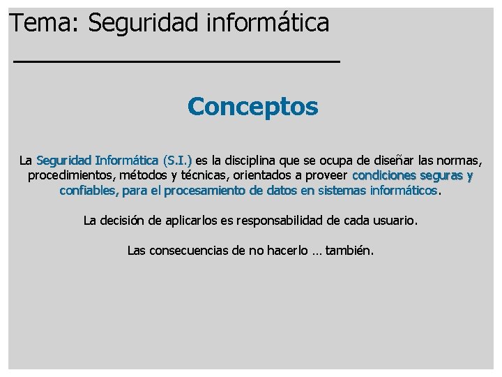 Tema: Seguridad informática Conceptos La Seguridad Informática (S. I. ) es la disciplina que