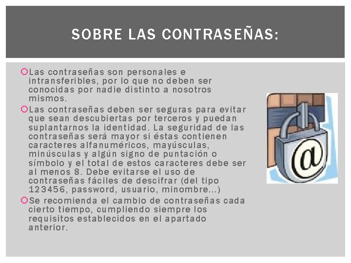 SOBRE LAS CONTRASEÑAS: Las contraseñas son personales e intransferibles, por lo que no deben