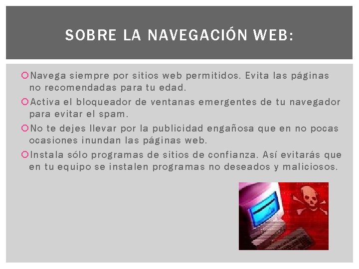 SOBRE LA NAVEGACIÓN WEB: Navega siempre por sitios web permitidos. Evita las páginas no
