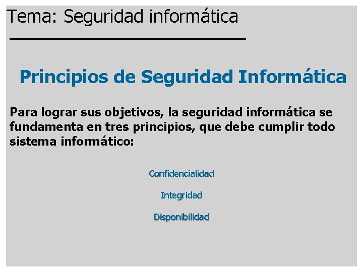 Tema: Seguridad informática Principios de Seguridad Informática Para lograr sus objetivos, la seguridad informática