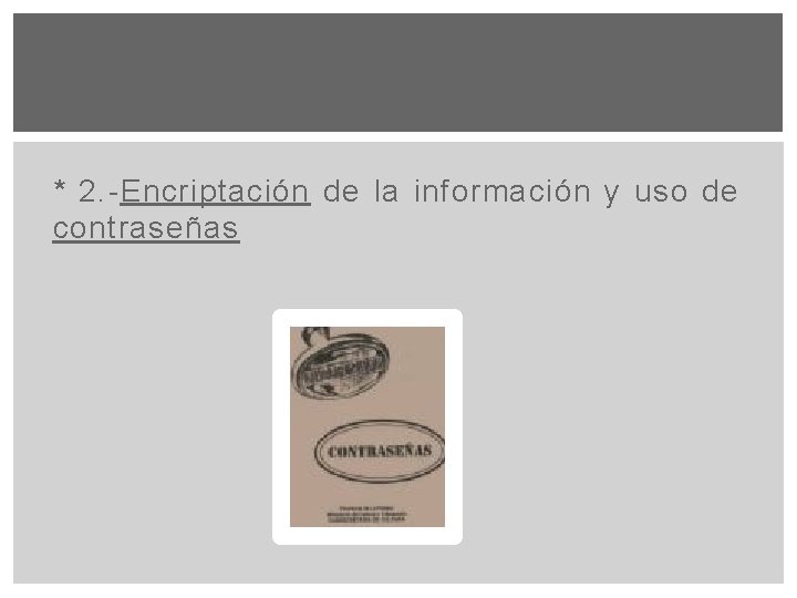 * 2. -Encriptación de la información y uso de contraseñas 