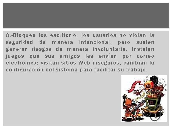 8. -Bloquee los escritorio: los usuarios no violan la seguridad de manera intencional, pero