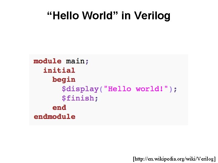 “Hello World” in Verilog [http: //en. wikipedia. org/wiki/Verilog] 