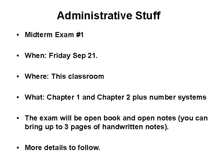 Administrative Stuff • Midterm Exam #1 • When: Friday Sep 21. • Where: This