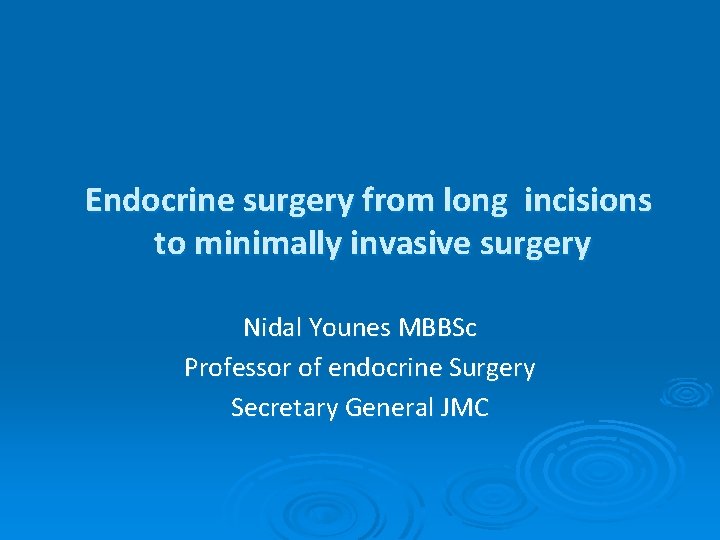 Endocrine surgery from long incisions to minimally invasive surgery Nidal Younes MBBSc Professor of