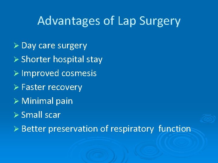 Advantages of Lap Surgery Ø Day care surgery Ø Shorter hospital stay Ø Improved