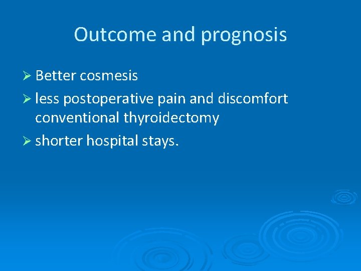 Outcome and prognosis Ø Better cosmesis Ø less postoperative pain and discomfort conventional thyroidectomy