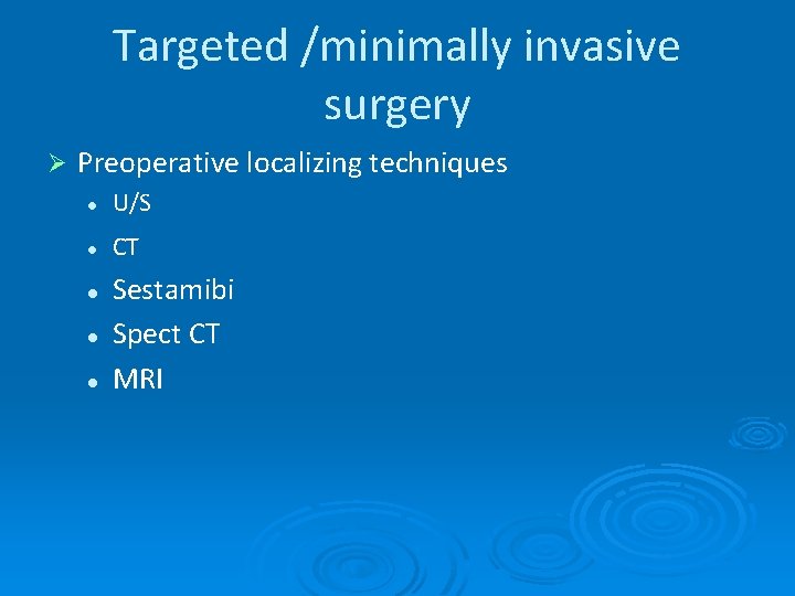 Targeted /minimally invasive surgery Ø Preoperative localizing techniques l U/S l CT l l