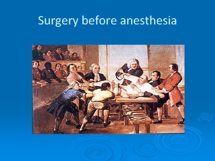 Surgery before anesthesia 