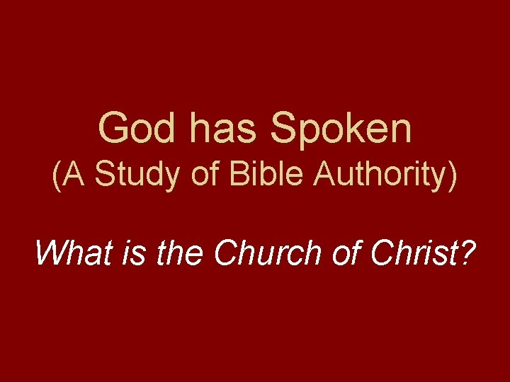 God has Spoken (A Study of Bible Authority) What is the Church of Christ?