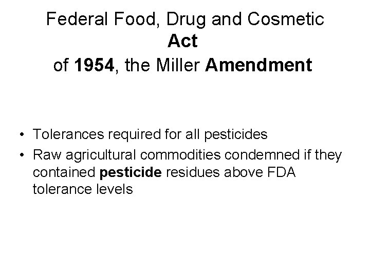 Federal Food, Drug and Cosmetic Act of 1954, the Miller Amendment • Tolerances required