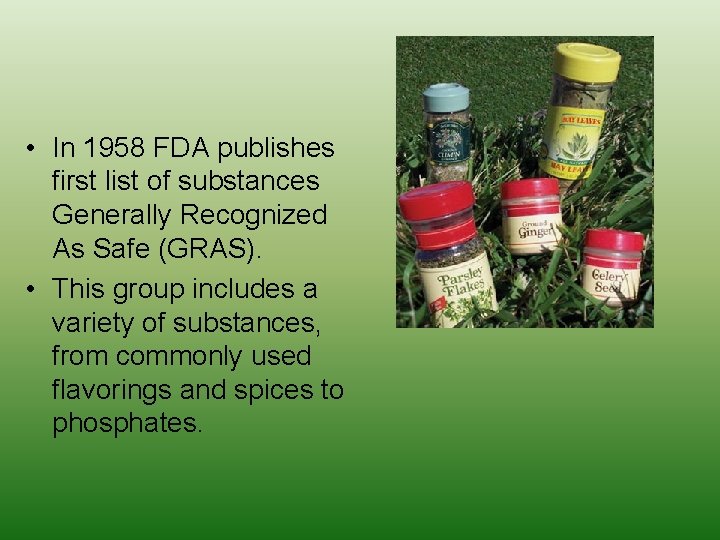  • In 1958 FDA publishes first list of substances Generally Recognized As Safe