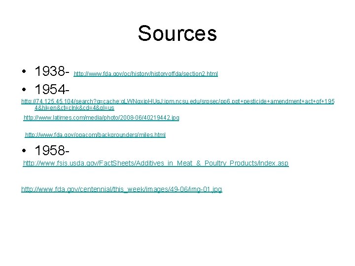 Sources • 1938 - http: //www. fda. gov/oc/historyoffda/section 2. html • 1954 http: //74.