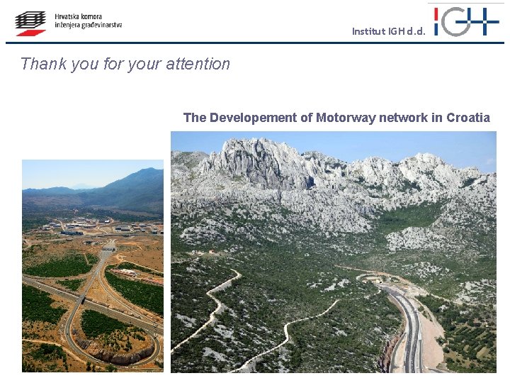 Institut IGH d. d. Thank you for your attention The Developement of Motorway network