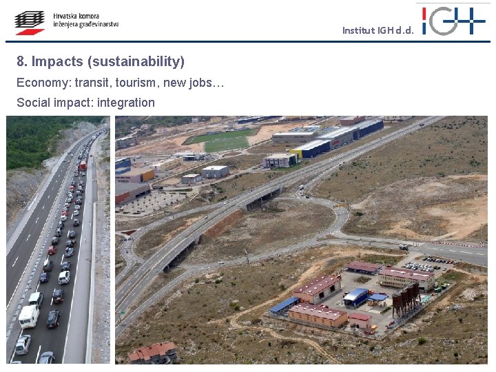 Institut IGH d. d. 8. Impacts (sustainability) Economy: transit, tourism, new jobs… Social impact: