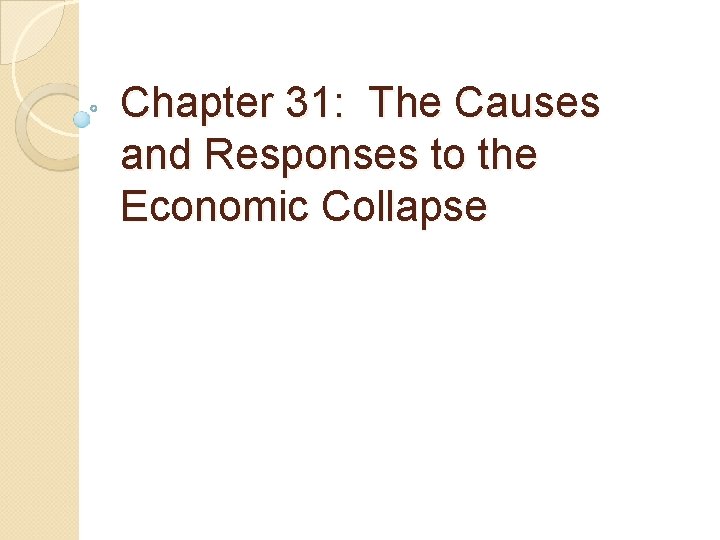 Chapter 31: The Causes and Responses to the Economic Collapse 