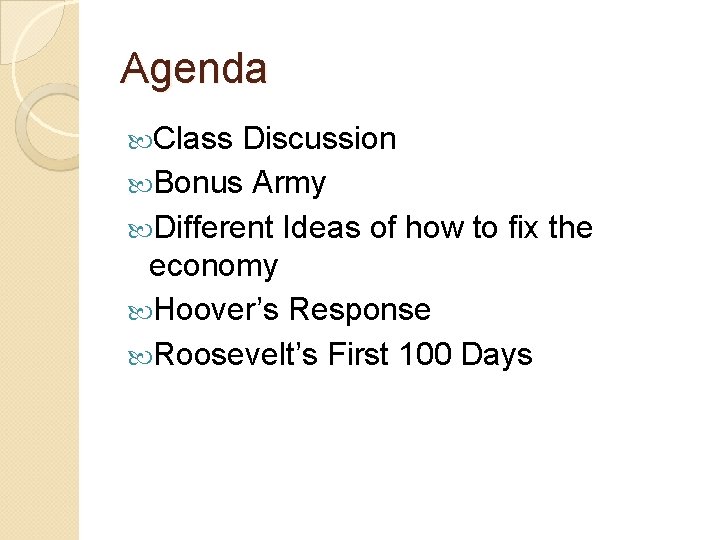 Agenda Class Discussion Bonus Army Different Ideas of how to fix the economy Hoover’s Agenda Class Discussion Bonus Army Different Ideas of how to fix the economy Hoover’s