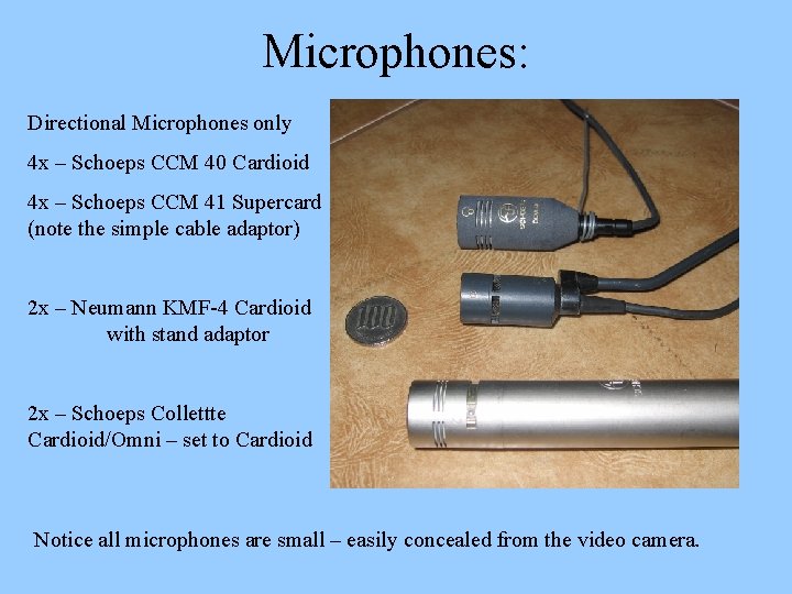 Microphones: Directional Microphones only 4 x – Schoeps CCM 40 Cardioid 4 x –
